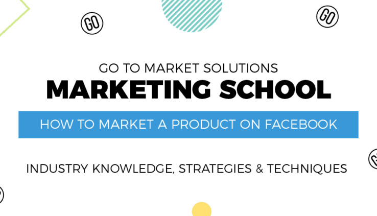 GO-TO-MARKET-SOLUTIONS-MARKETING-SCHOOL-HOW-TO-MARKET-A-PRODUCT-ON-FACEBOOK